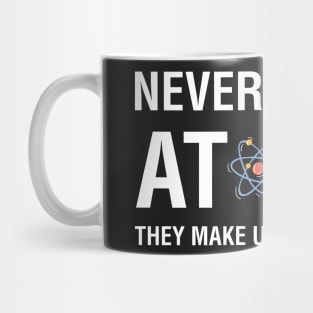 Never Trust Atoms They Make Up Everything Mug